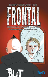 Frontal: Mit Dem Leben Erfolgreich An Die Wand (German Edition)