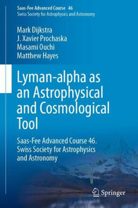 Lyman-Alpha As An Astrophysical And Cosmological Tool (Saas-Fee Advanced Course, 46)