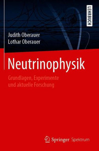 Neutrinophysik: Grundlagen, Experimente Und Aktuelle Forschung (German Edition) Neutrinophysik: Grundlagen, Experimente Und Aktuelle Forschung (German Edition)