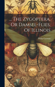 ... The Zygoptera, Or Damsel-Flies, Of Illinois ... The Zygoptera, Or Damsel-Flies, Of Illinois