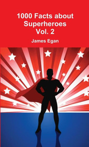 1000 Facts About Superheroes Vol. 2 1000 Facts About Superheroes Vol. 2