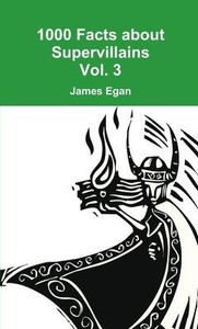 1000 Facts About Supervillains Vol. 3 1000 Facts About Supervillains Vol. 3