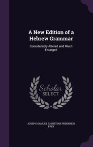 A New Edition Of A Hebrew Grammar: Considerably Altered And Much Enlarged A New Edition Of A Hebrew Grammar: Considerably Altered And Much Enlarged