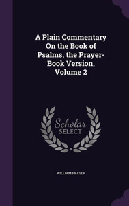 A Plain Commentary On The Book Of Psalms, The Prayer-Book Version, Volume 2 A Plain Commentary On The Book Of Psalms, The Prayer-Book Version, Volume 2