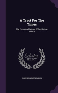A Tract For The Times: The Errors And Crimes Of Prohibition, Issue 2 A Tract For The Times: The Errors And Crimes Of Prohibition, Issue 2