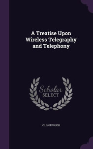 A Treatise Upon Wireless Telegraphy And Telephony A Treatise Upon Wireless Telegraphy And Telephony
