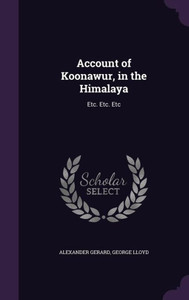 Account Of Koonawur, In The Himalaya: Etc. Etc. Etc Account Of Koonawur, In The Himalaya: Etc. Etc. Etc