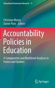 Accountability Policies In Education: A Comparative And Multilevel Analysis In France And Quebec (Educational Governance Research, 11)