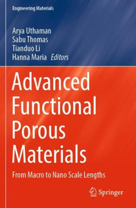 Advanced Functional Porous Materials: From Macro To Nano Scale Lengths (Engineering Materials) Advanced Functional Porous Materials: From Macro To Nano Scale Lengths (Engineering Materials)