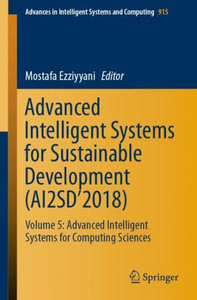 Advanced Intelligent Systems For Sustainable Development (Ai2Sd?2018): Volume 5: Advanced Intelligent Systems For Computing Sciences (Advances In Intelligent Systems And Computing, 915)