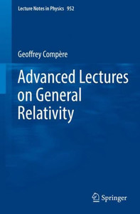 Advanced Lectures On General Relativity (Lecture Notes In Physics, 952)