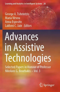 Advances In Assistive Technologies: Selected Papers In Honour Of Professor Nikolaos G. Bourbakis ? Vol. 3 (Learning And Analytics In Intelligent Systems)