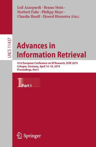 Advances In Information Retrieval: 41St European Conference On Ir Research, Ecir 2019, Cologne, Germany, April 14?18, 2019, Proceedings, Part I (Lecture Notes In Computer Science, 11437)