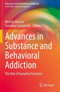 Advances In Substance And Behavioral Addiction: The Role Of Executive Functions (Advances In Mental Health And Addiction) Advances In Substance And Behavioral Addiction: The Role Of Executive Functions (Advances In Mental Health And Addiction)
