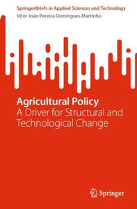 Agricultural Policy: A Driver For Structural And Technological Change (Springerbriefs In Applied Sciences And Technology)