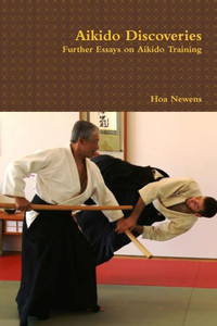 Aikido Discoveries - Further Essays On Aikido Training Aikido Discoveries - Further Essays On Aikido Training