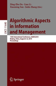 Algorithmic Aspects In Information And Management: 13Th International Conference, Aaim 2019, Beijing, China, August 6?8, 2019, Proceedings (Theoretical Computer Science And General Issues) Algorithmic Aspects In Information And Management: 13Th International Conference, Aaim 2019, Beijing, China, August 6?8, 2019, Proceedings (Theoretical Computer Science And General Issues)