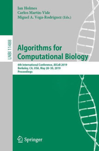 Algorithms For Computational Biology: 6Th International Conference, Alcob 2019, Berkeley, Ca, Usa, May 28?30, 2019, Proceedings (Lecture Notes In Computer Science, 11488) Algorithms For Computational Biology: 6Th International Conference, Alcob 2019, Berkeley, Ca, Usa, May 28?30, 2019, Proceedings (Lecture Notes In Computer Science, 11488)