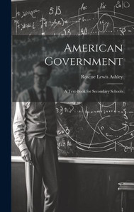 American Government; A Text-Book For Secondary Schools American Government; A Text-Book For Secondary Schools