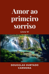 Amor Ao Primeiro Sorriso - Livro Vi (Portuguese Edition) Amor Ao Primeiro Sorriso - Livro Vi (Portuguese Edition)