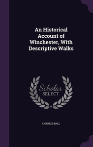 An Historical Account Of Winchester, With Descriptive Walks