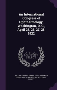 An International Congress Of Ophthalmology, Washington, D. C., April 25, 26, 27, 28, 1922
