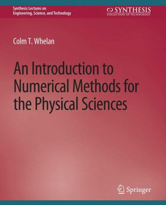 An Introduction To Numerical Methods For The Physical Sciences (Synthesis Lectures On Engineering, Science, And Technology) An Introduction To Numerical Methods For The Physical Sciences (Synthesis Lectures On Engineering, Science, And Technology)