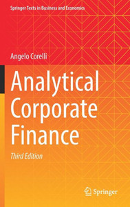 Analytical Corporate Finance (Springer Texts In Business And Economics) Analytical Corporate Finance (Springer Texts In Business And Economics)