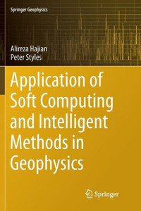Application Of Soft Computing And Intelligent Methods In Geophysics (Springer Geophysics) Application Of Soft Computing And Intelligent Methods In Geophysics (Springer Geophysics)