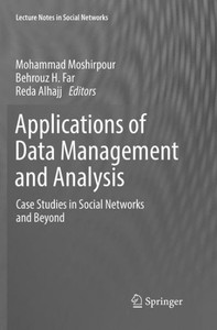 Applications Of Data Management And Analysis: Case Studies In Social Networks And Beyond (Lecture Notes In Social Networks) Applications Of Data Management And Analysis: Case Studies In Social Networks And Beyond (Lecture Notes In Social Networks)