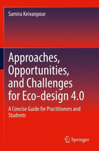 Approaches, Opportunities, And Challenges For Eco-Design 4.0: A Concise Guide For Practitioners And Students