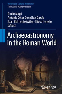 Archaeoastronomy In The Roman World (Historical & Cultural Astronomy) Archaeoastronomy In The Roman World (Historical & Cultural Astronomy)