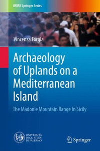 Archaeology Of Uplands On A Mediterranean Island: The Madonie Mountain Range In Sicily (Unipa Springer Series) Archaeology Of Uplands On A Mediterranean Island: The Madonie Mountain Range In Sicily (Unipa Springer Series)