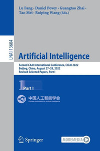 Artificial Intelligence: Second Caai International Conference, Cicai 2022, Beijing, China, August 27?28, 2022, Revised Selected Papers, Part I (Lecture Notes In Artificial Intelligence) Artificial Intelligence: Second Caai International Conference, Cicai 2022, Beijing, China, August 27?28, 2022, Revised Selected Papers, Part I (Lecture Notes In Artificial Intelligence)