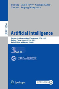Artificial Intelligence: Second Caai International Conference, Cicai 2022, Beijing, China, August 27?28, 2022, Revised Selected Papers, Part Iii (Lecture Notes In Artificial Intelligence) Artificial Intelligence: Second Caai International Conference, Cicai 2022, Beijing, China, August 27?28, 2022, Revised Selected Papers, Part Iii (Lecture Notes In Artificial Intelligence)
