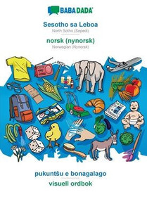 Babadada, Sesotho Sa Leboa - Norsk (Nynorsk), Pukuntsu E Bonagalago - Visuell Ordbok: North Sotho (Sepedi) - Norwegian (Nynorsk), Visual Dictionary (Southern Sotho Edition)