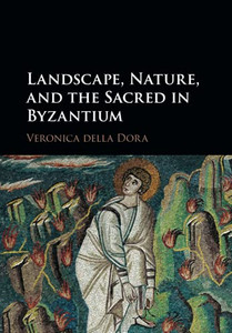 Landscape, Nature, And The Sacred In Byzantium