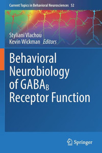 Behavioral Neurobiology Of Gabab Receptor Function (Current Topics In Behavioral Neurosciences) Behavioral Neurobiology Of Gabab Receptor Function (Current Topics In Behavioral Neurosciences)