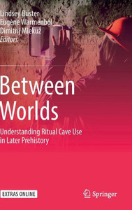 Between Worlds: Understanding Ritual Cave Use In Later Prehistory