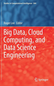 Big Data, Cloud Computing, And Data Science Engineering (Studies In Computational Intelligence, 844) Big Data, Cloud Computing, And Data Science Engineering (Studies In Computational Intelligence, 844)