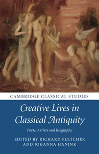 Creative Lives In Classical Antiquity (Cambridge Classical Studies)