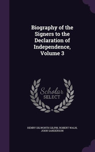 Biography Of The Signers To The Declaration Of Independence, Volume 3 Biography Of The Signers To The Declaration Of Independence, Volume 3