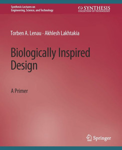 Biologically Inspired Design: A Primer (Synthesis Lectures On Engineering, Science, And Technology)