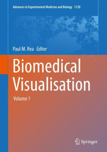 Biomedical Visualisation: Volume 1 (Advances In Experimental Medicine And Biology, 1120)