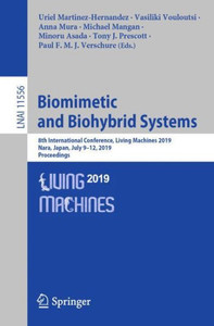 Biomimetic And Biohybrid Systems: 8Th International Conference, Living Machines 2019, Nara, Japan, July 9?12, 2019, Proceedings (Lecture Notes In Computer Science)