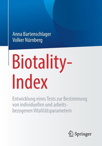 Biotality-Index: Entwicklung Eines Tests Zur Bestimmung Von Individuellen Und Arbeitsbezogenen Vitalitätsparametern (German Edition)
