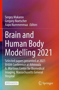 Brain And Human Body Modelling 2021: Selected Papers Presented At 2021 Bhbm Conference At Athinoula A. Martinos Center For Biomedical Imaging, Massachusetts General Hospital