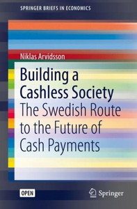 Building A Cashless Society: The Swedish Route To The Future Of Cash Payments (Springerbriefs In Economics) Building A Cashless Society: The Swedish Route To The Future Of Cash Payments (Springerbriefs In Economics)