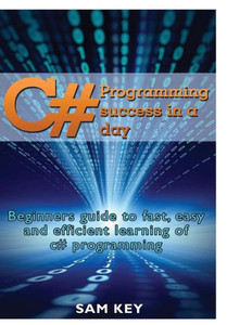 C# Programming Success In A Day C# Programming Success In A Day