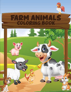 Farm Animals Coloring Book: Simple And Fun Designs: Cows, Chickens, Horses, Ducks And More! Farm Animals Coloring Book: Simple And Fun Designs: Cows, Chickens, Horses, Ducks And More!
